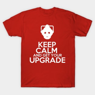 Keep calm and get your upgrade T-Shirt